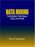 Data Mining: Technologies, Techniques, Tools and Trends