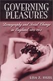 Governing Pleasures: Pornography and Social Change in England, 1815-1914