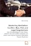 Mastering Mediation: Conflict, Bias, Risk and Legal Negotiations: How the psychology of risky choice, inherent bias and conflict  resolution can ... American Alternative Dispute  Resolution