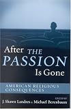 After The Passion Is Gone: American Religious Consequences