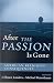 Book After The Passion Is Gone: American Religious Consequences