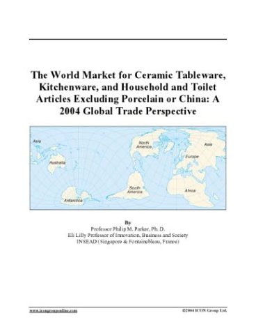 The World Market for Ceramic Tableware, Kitchenware, and Household and Toilet Articles Excluding Porcelain or China: A 2004 Global Trade Perspective under The Books Store