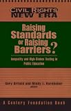 Raising Standards or Raising Barriers?: Inequality and High Stakes Testing in Public Education