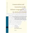 Conservatism and Innovation in the Hebrew Language of the Hellenistic Period: Proceedings... by Jan Joosten and Jean-sebastien Rey