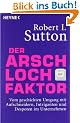 Der Arschloch-Faktor: Vom geschickten Umgang mit Aufschneidern, Intriganten und Despoten in Unternehmen
