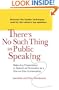 There's No Such Thing as Public Speaking: Make Any Presentation or Speech as Persuasive as a One-on-OneConversation