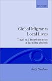 Global Migrants, Local Lives: Travel and Transformation in Rural Bangladesh (Oxford Studies in Social and Cultural Anthropology)