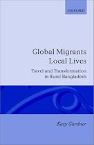Global Migrants, Local Lives: Travel and Transformation in Rural Bangladesh (Oxford Studies in Social & Cultural Anthropology)