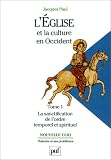 L\'Eglise et la culture en Occident, tome 1 : La Sanctification de l\'ordre temporel et spirituel, IXe-XIIe siècles