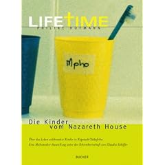 Lifetime. Die Kinder vom Nazareth House. �ber das Leben aidskranker Kinder in Kapstadt/ S�dafrika