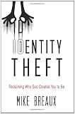 Identity Theft: Reclaiming the Real You: Reclaiming Who God Created You to Be