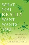 416VgIZghPL. SL160  What You REALLY Want, Wants You: Uncovering Twelve Qualities You Already Have to Get What You Think Is Missing