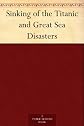 The Sinking of the Titanic and Great Sea Disasters