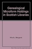 Genealogical microform holdings in Scottish libraries