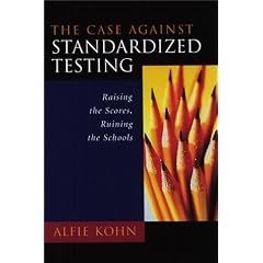 The Case against Standardized Testing: Raising the Scores, Ruining the Schools