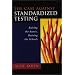The Case Against Standardized Testing: Raising the Scores, Ruining the Schools