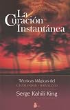 La Curacion Instantanea: Tecnicas Magicas del Chamanismo Hawaiano / Instant Healing