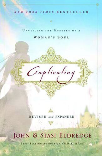 Captivating Revised & Updated: Unveiling the Mystery of a Woman's Soul by John Eldredge, Stasi Eldredge (Rev Exp Edition) [Paperback(2011)]