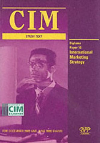 Cim Diploma - Paper 10: International Marketing Strategy: Study Text (2002) (CIM Study Text)