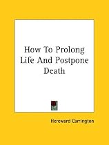 How To Prolong Life And Postpone Death