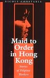 Maid to Order in Hong Kong: An Ethnography of Filipina Workers