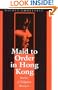 Maid to Order in Hong Kong: An Ethnography of Filipina Workers