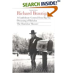 Richard Brautigan : A Confederate General from Big Sur, Dreaming of Babylon, and  the Hawkline Monster (Three Books in the Manner of Their Original ed)
