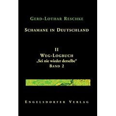 Schamane in Deutschland. II. Weg-Logbuch: Sei nie wieder derselbe: Band 2