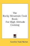 The Rocky Mountain Cook Book: For High Altitude Cooking