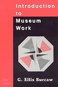 Introduction to Museum Work: Third Edition: Third Edition (Aaslh Book Series)