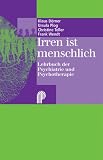 Irren ist menschlich: Lehrbuch der Psychiatrie und Psychotherapie - Klaus D&ouml;rner, Ursula Plog, Christine Teller, Frank Wendt