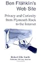 Ben Franklin's Web Site: Privacy and Curiosity from Plymouth Rock to the Internet