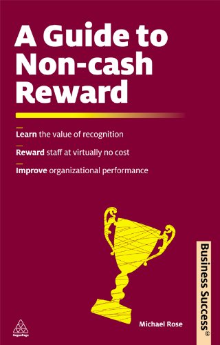 A Guide to Non-Cash Reward: Learn the Value of Recognition Reward Staff at Virtually No Cost Improve Organizational Performance (Business Success)