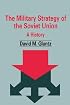 The Military Strategy of the Soviet Union (Soviet Military Theory and Practice)
