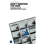 Don't Mention the War: Northern Ireland, Propaganda and the Media book cover