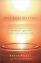 Why Jesus Matters: The Eternal Impact of One Extraordinary Life