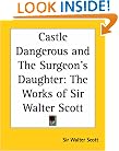Castle Dangerous and The Surgeon's Daughter: The Works of Sir Walter Scott