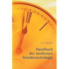 Handbuch der Modernen Stundenastrologie: Fragen, Begegnungen, g�nstige Termine