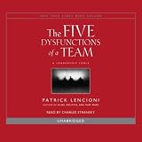 Overcoming the Five Dysfunctions of a Team: A Field Guide for Leaders, Managers, and Facilitators (Unabridged)