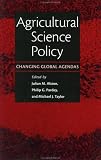 Agricultural Science Policy: Changing Global Agendas (International Food Policy Research Institute)