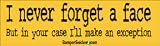 I never forget a face but in your case I'll make an exception - funny bumper stickers (Medium 10x2.8 in.)
