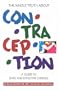 The Whole Truth About Contraception: A Guide to Safe and Effective Choices