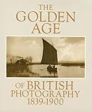 The Golden Age of British Photography, 1839-1900