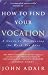 How to Find Your Vocation: A Guide to Discovering the Work You Love