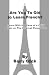 ARE YOU TOO OLD TO LEARN FRENCH?  Learn With the Ease of a Child Again on the Internet Playground!