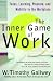 The Inner Game of Work: Focus, Learning, Pleasure, and Mobility in the Workplace