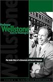 Professor Wellstone Goes to Washington: The Inside Story of a Grassroots U.S. Senate Campaign