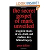 The Secret Gospel of Mark Unveiled: Imagined Rituals of Sex, Death, and Madness in a Biblical Forgery