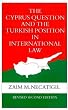 The Cyprus Question and the Turkish Position in International Law