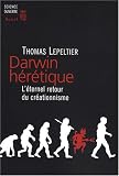 Darwin hérétique : L\'éternel retour du créationnisme